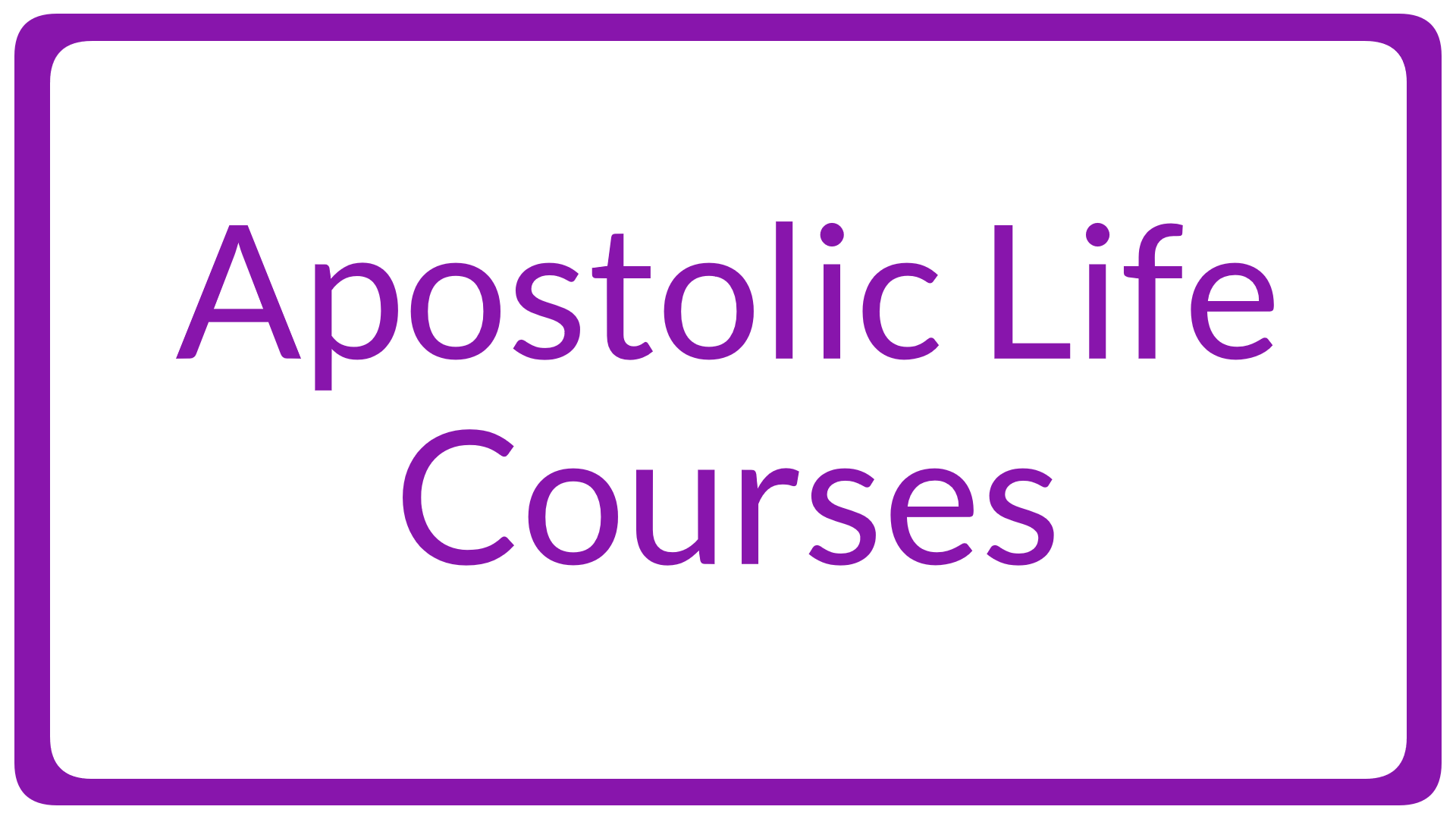 Apostolic Life Courses