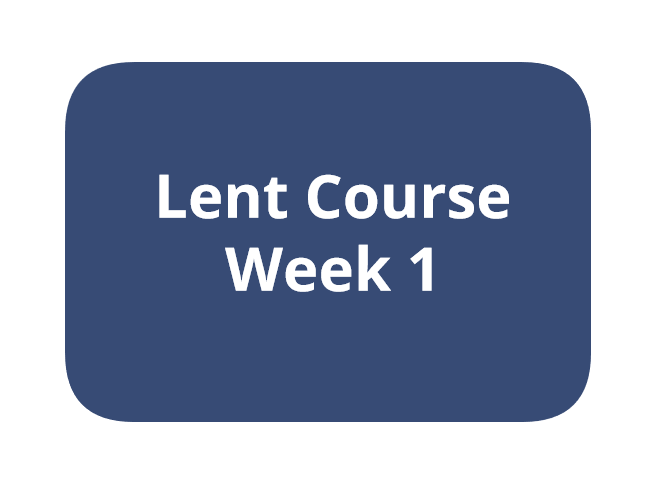Lent Course Week 1
