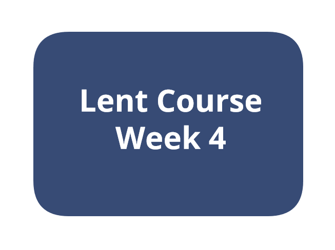 Lent Course Week 4