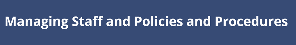 Managing Staff and Policies and Procedures