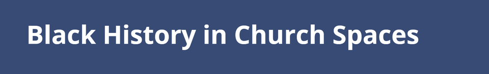 Black History in Church Spaces