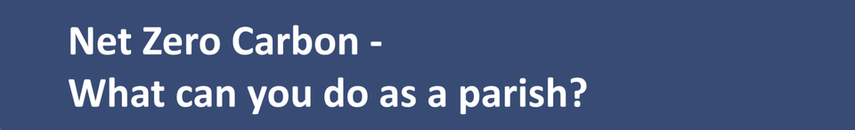 Net Zero Carbon - What can you do as a parish?