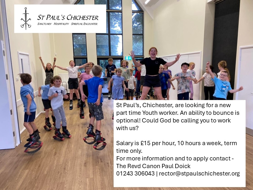 St Paul’s are looking for a new Youth worker. Salary is £15 per hour, 10 hours a week, term time only. For more information and to apply contact - The Revd Canon Paul Doick 01243 306 043 